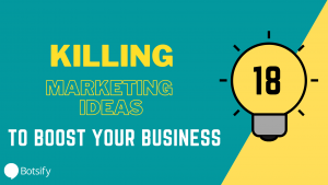 Killer Marketing Ideas To Give Your Business A Boost Botsify