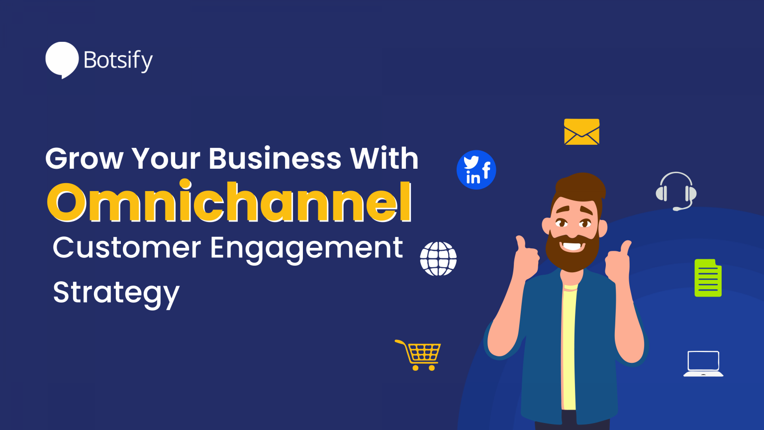 7 Omnichannel Customer Engagement Strategies - Botsify