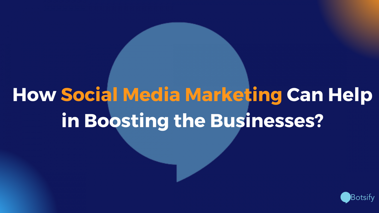 How Social Media Marketing Can Help in Boosting the Businesses? - Botsify