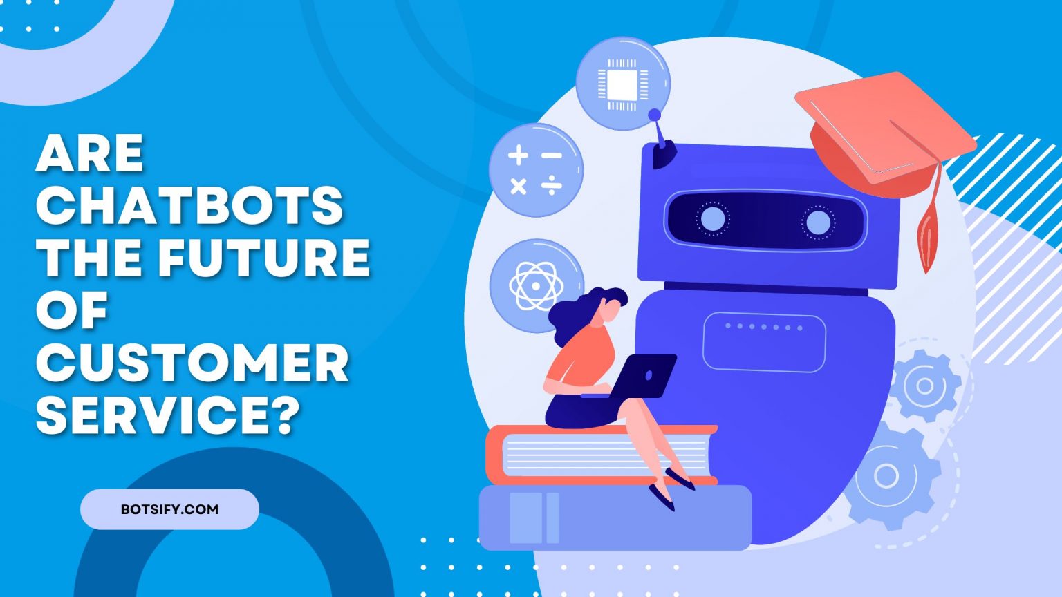 are-chatbots-the-future-of-customer-service-botsify