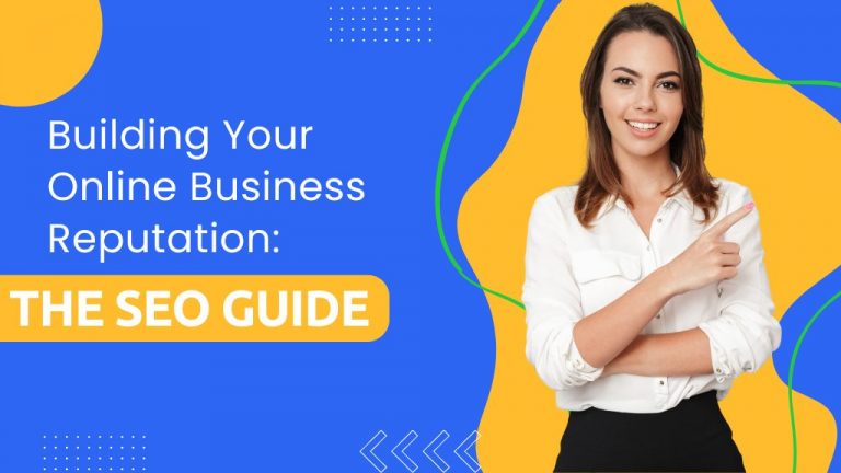 Building Your Online Business Reputation: The Seo Guide - Botsify