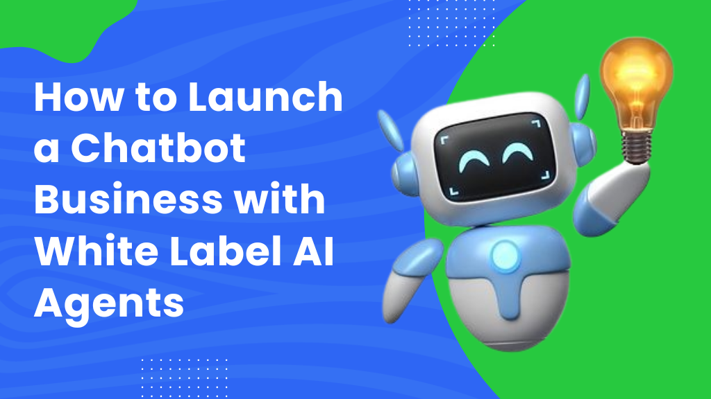 Launch a chatbot business with white label ai agents