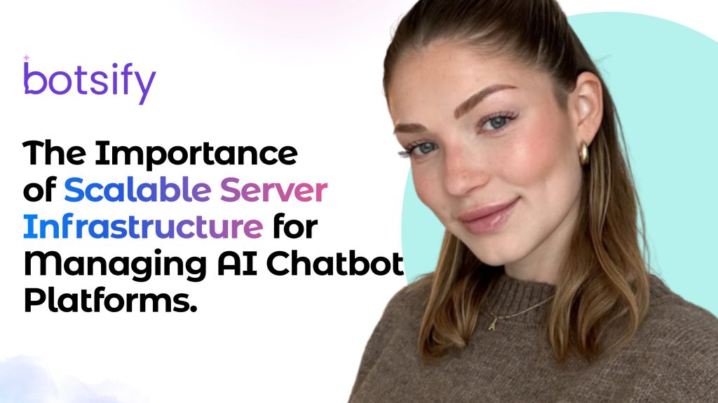 The Importance of Scalable Server Infrastructure for Managing AI Chatbot Platforms
