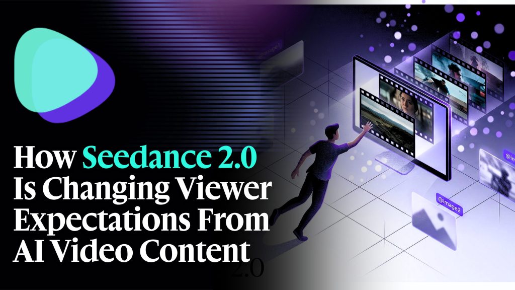 How Seedance 2.0 Is Changing Viewer Expectations From AI Video Content