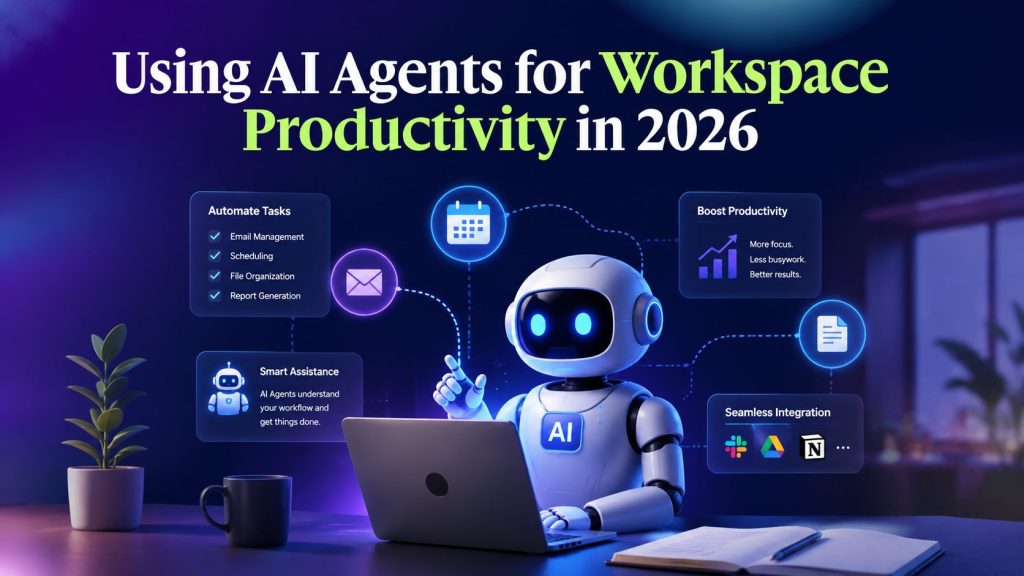 Using AI Agents for Workspace Productivity in 2026